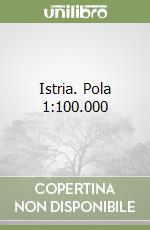 Istria. Pola 1:100.000