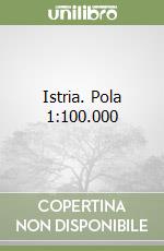 Istria. Pola 1:100.000 libro