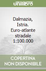 Dalmazia, Istria. Euro-atlante stradale 1:100.000 libro