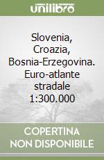 Slovenia, Croazia, Bosnia-Erzegovina. Euro-atlante stradale 1:300.000