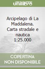 Arcipelago di La Maddalena. Carta stradale e nautica 1:25.000 libro