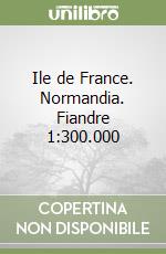 Ile de France. Normandia. Fiandre 1:300.000 libro