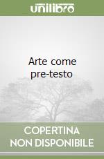 Arte come pre-testo