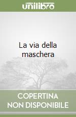 La via della maschera libro