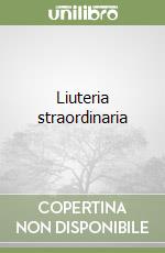 Liuteria straordinaria