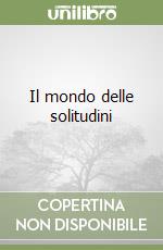 Il mondo delle solitudini libro