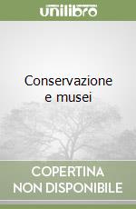 Conservazione e musei