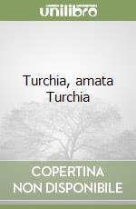 Turchia, amata Turchia libro