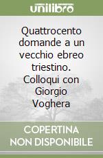 Quattrocento domande a un vecchio ebreo triestino. Colloqui con Giorgio Voghera libro