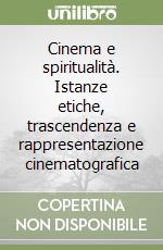 Cinema e spiritualità. Istanze etiche, trascendenza e rappresentazione cinematografica libro