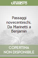 Passaggi novecenteschi. Da Marinetti a Benjamin libro