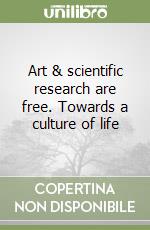 Art & scientific research are free. Towards a culture of life libro