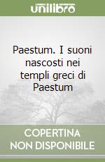 Paestum. I suoni nascosti nei templi greci di Paestum libro