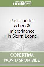 Post-conflict action & microfinance in Sierra Leone libro