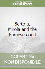 Bertoja, Mirola and the Farnese court libro