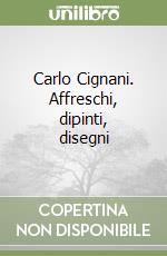 Carlo Cignani. Affreschi, dipinti, disegni