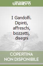 I Gandolfi. Dipinti, affreschi, bozzetti, disegni libro