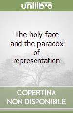 The holy face and the paradox of representation libro