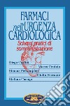 Farmaci nell'urgenza cardiologica. Schemi pratici di somministrazione libro