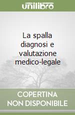 La spalla diagnosi e valutazione medico-legale