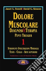 Dolore muscolare. Diagnosi & terapia. Punti trigger. Vol. 1: Stiramenti infiltrazioni massaggi. Testa, collo, arti superiori libro usato