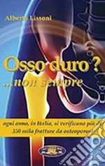 Osso duro? Non sempre 2021. Ogni anno oltre 350mila fratture da osteoporosi libro