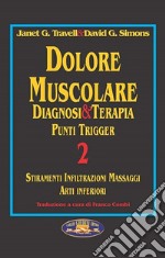 Dolore muscolare. Diagnosi & terapia. Punti trigger. Vol. 2: Stiramenti infiltrazioni massaggi. Arti inferiori libro usato