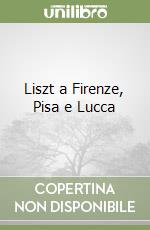 Liszt a Firenze, Pisa e Lucca libro