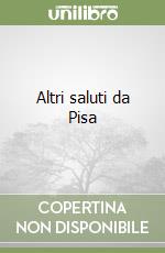 Altri saluti da Pisa