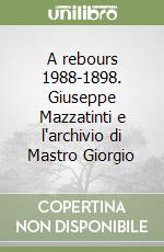 A rebours 1988-1898. Giuseppe Mazzatinti e l'archivio di Mastro Giorgio