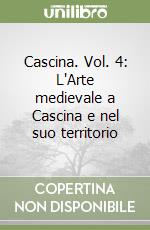 Cascina. Vol. 4: L'Arte medievale a Cascina e nel suo territorio