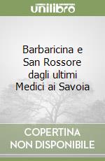 Barbaricina e San Rossore dagli ultimi Medici ai Savoia