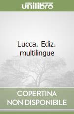 Lucca. Ediz. multilingue