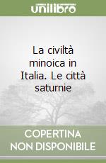 La civiltà minoica in Italia. Le città saturnie libro