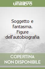 Soggetto e fantasma. Figure dell'autobiografia libro