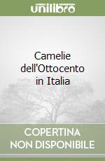 Camelie dell'Ottocento in Italia