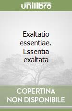 Exaltatio essentiae. Essentia exaltata libro