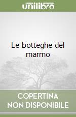 Le botteghe del marmo