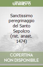 Sanctissimo peregrinaggio del Santo Sepolcro (rist. anast. 1474) libro