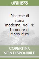 Ricerche di storia moderna. Vol. 4: In onore di Mario Mirri libro