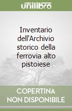 Inventario dell'Archivio storico della ferrovia alto pistoiese libro