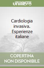 Cardiologia invasiva. Esperienze italiane libro