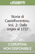 Storia di Castelfiorentino. Vol. 2: Dalle origini al 1737 libro