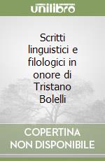 Scritti linguistici e filologici in onore di Tristano Bolelli libro