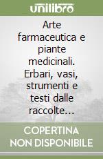 Arte farmaceutica e piante medicinali. Erbari, vasi, strumenti e testi dalle raccolte liguri