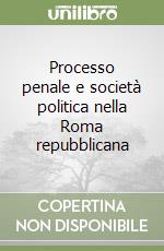 Processo penale e società politica nella Roma repubblicana libro