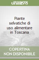 Piante selvatiche di uso alimentare in Toscana libro