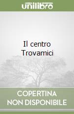 Il centro Trovamici