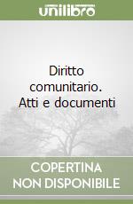 Diritto comunitario. Atti e documenti libro