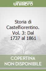 Storia di Castelfiorentino. Vol. 3: Dal 1737 al 1861 libro